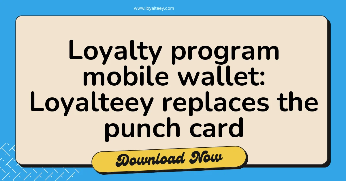 Loyalty program mobile wallet: Loyalteey replaces the punch card