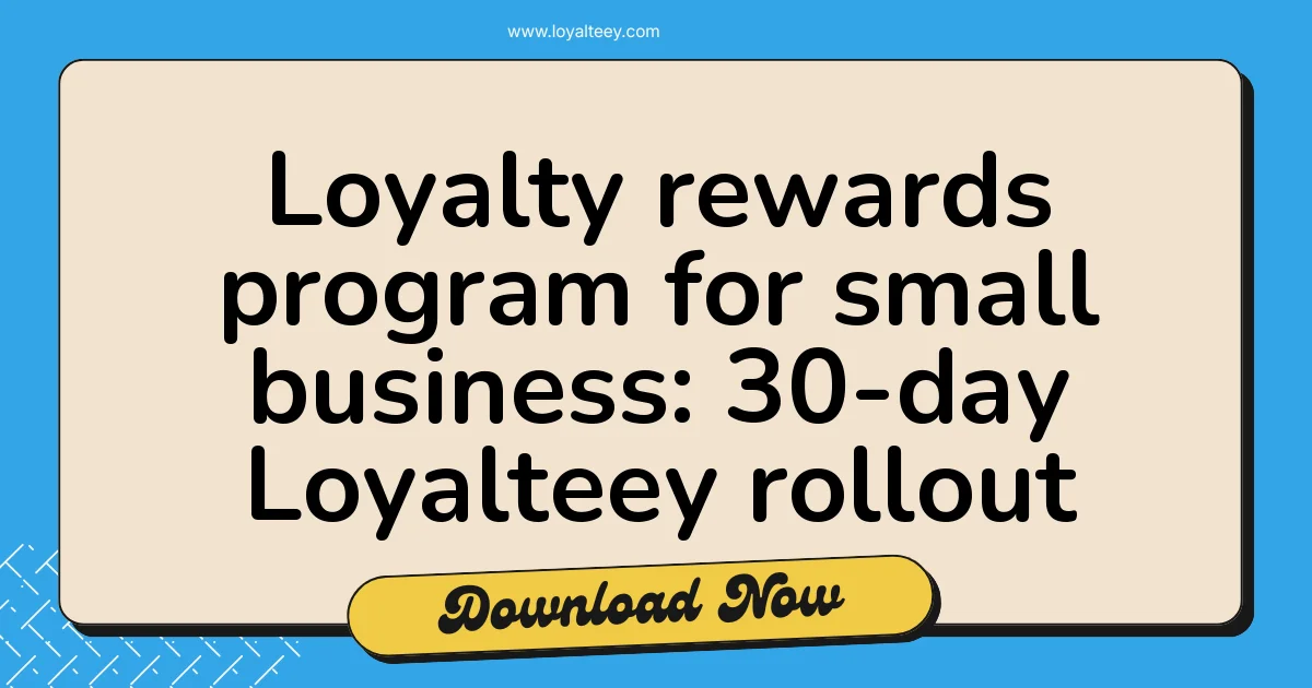 Loyalty rewards program for small business: 30-day Loyalteey rollout