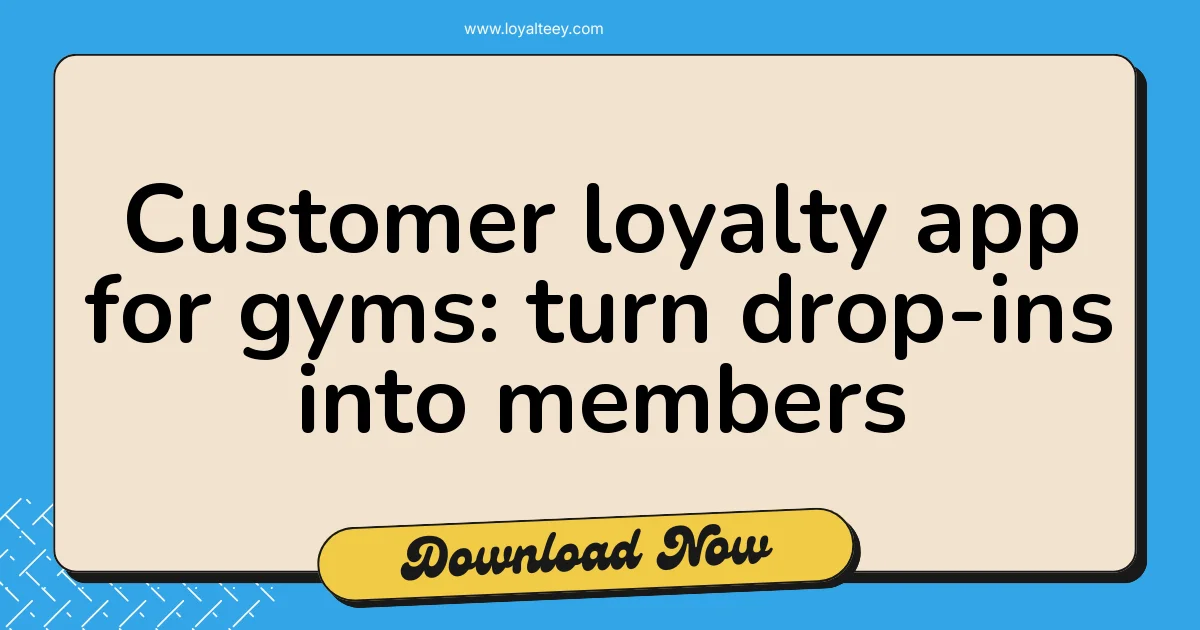Customer loyalty app for gyms: turn drop-ins into members