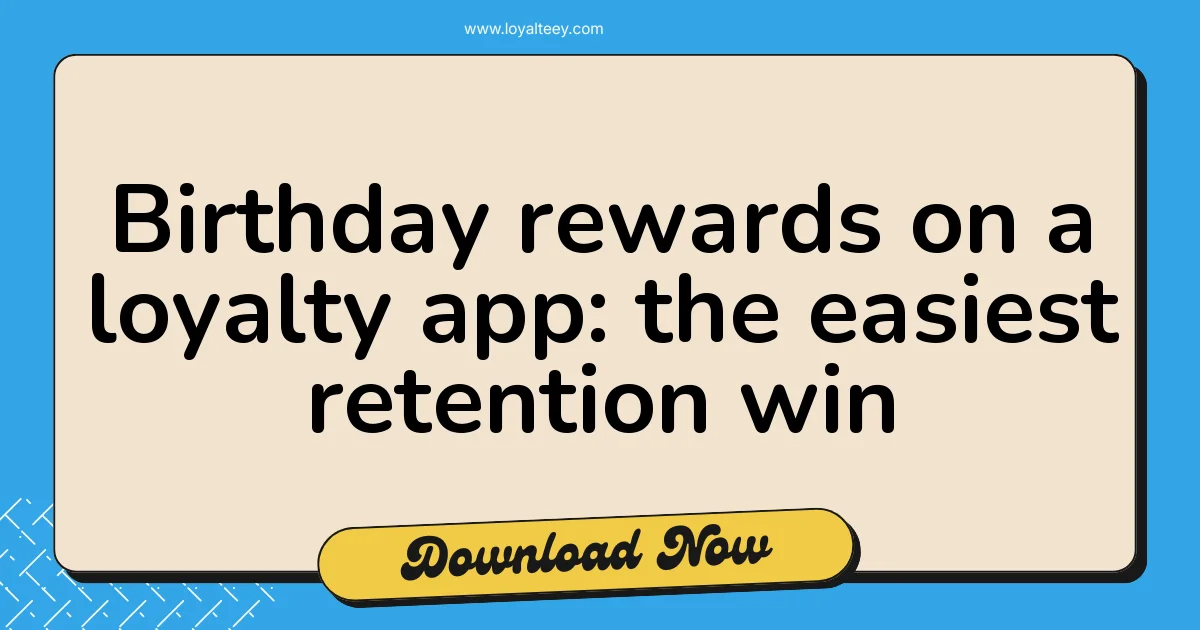 Birthday rewards on a loyalty app: the easiest retention win