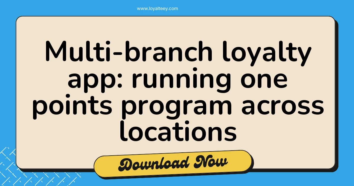 Multi-branch loyalty app: running one points program across locations