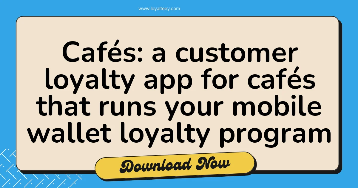 Cafés: a customer loyalty app for cafés that runs your mobile wallet loyalty program