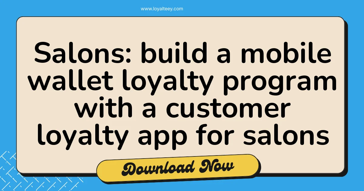 Salons: build a mobile wallet loyalty program with a customer loyalty app for salons