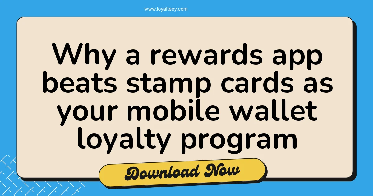 Why a rewards app beats stamp cards as your mobile wallet loyalty program