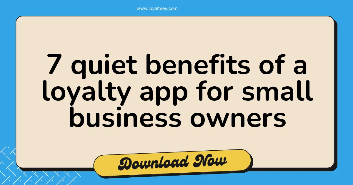 7 quiet benefits of a loyalty app for small business owners