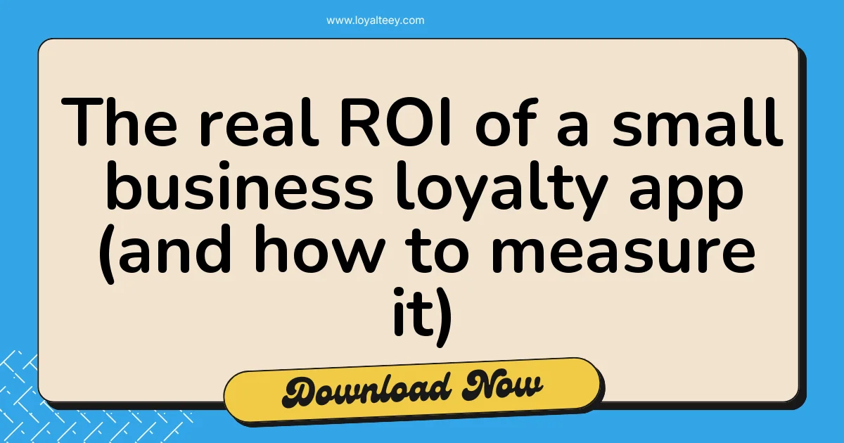The real ROI of a small business loyalty app (and how to measure it)