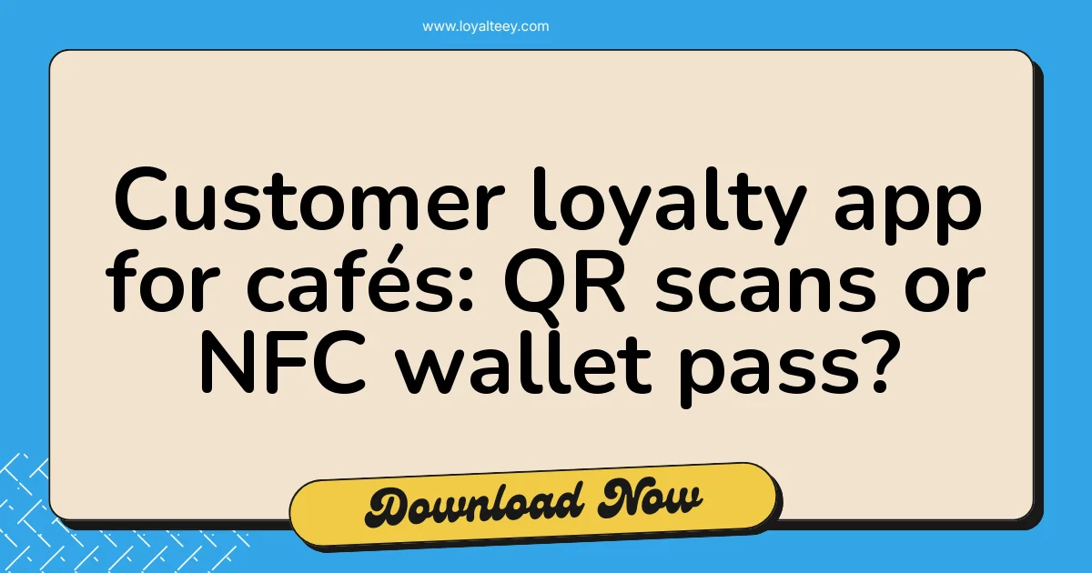 Customer loyalty app for cafés: QR scans or NFC wallet pass?