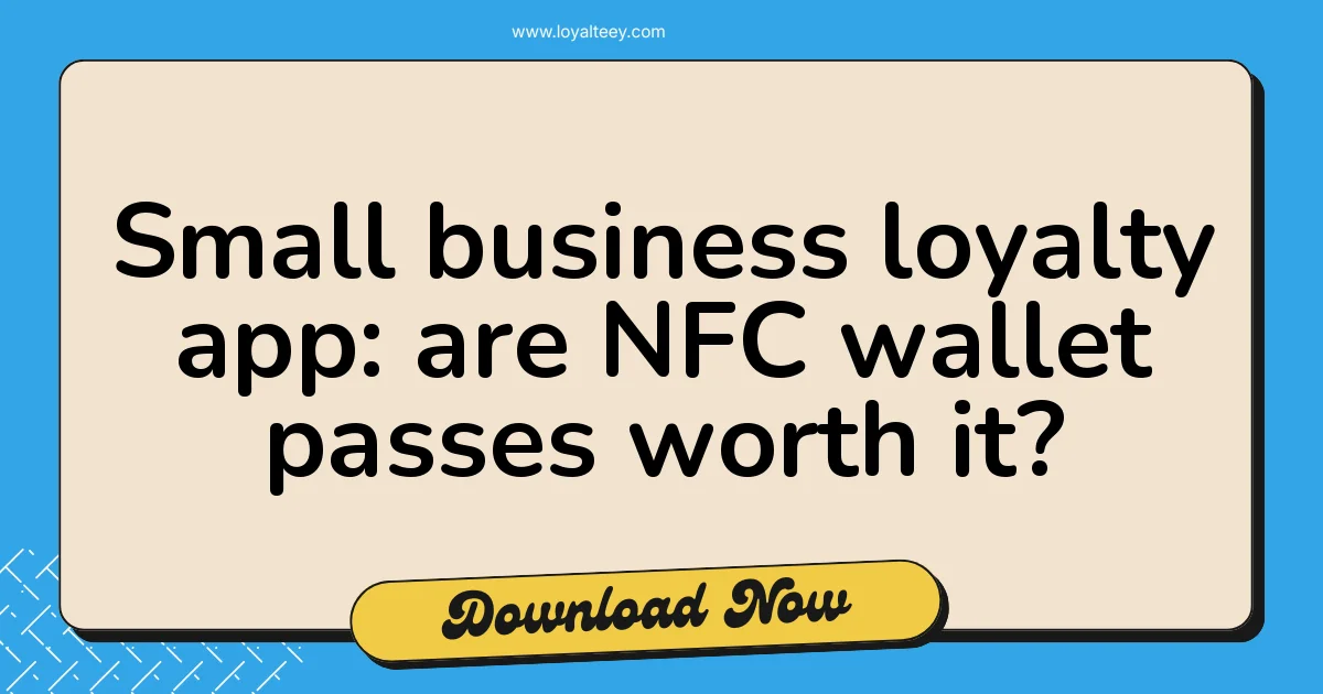 Small business loyalty app: are NFC wallet passes worth it?
