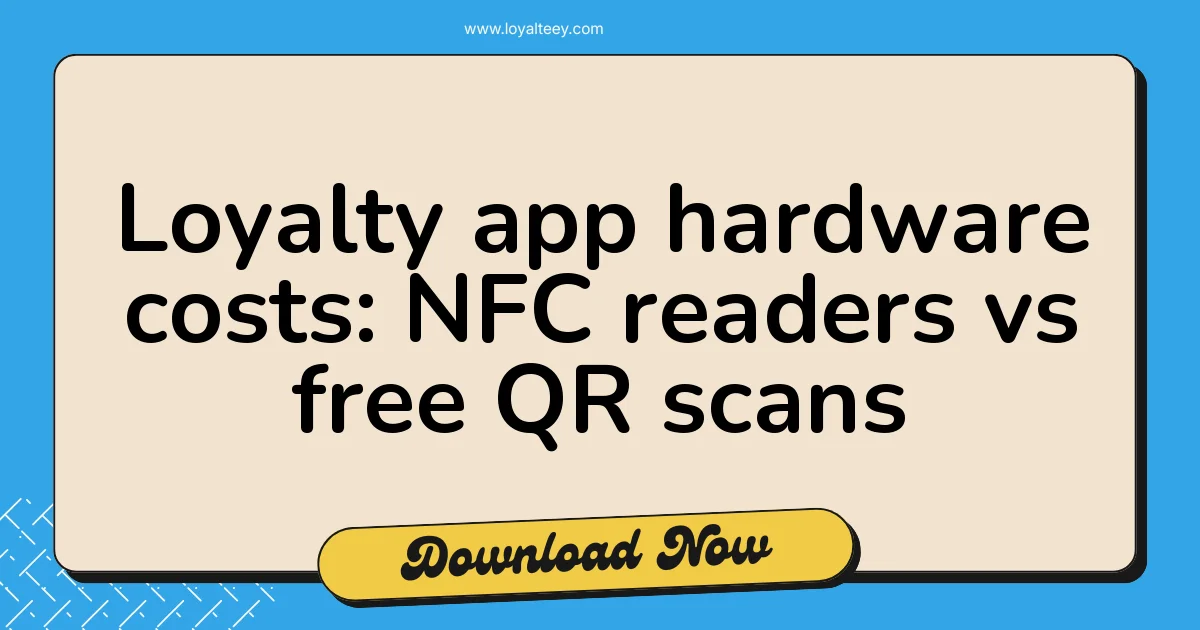 Loyalty app hardware costs: NFC readers vs free QR scans