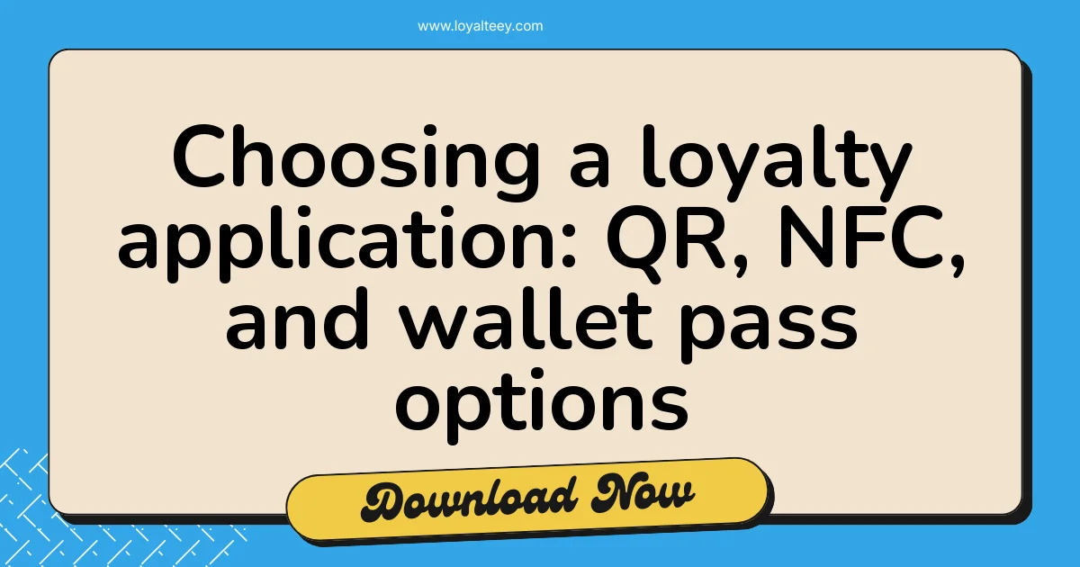 Choosing a loyalty application: QR, NFC, and wallet pass options